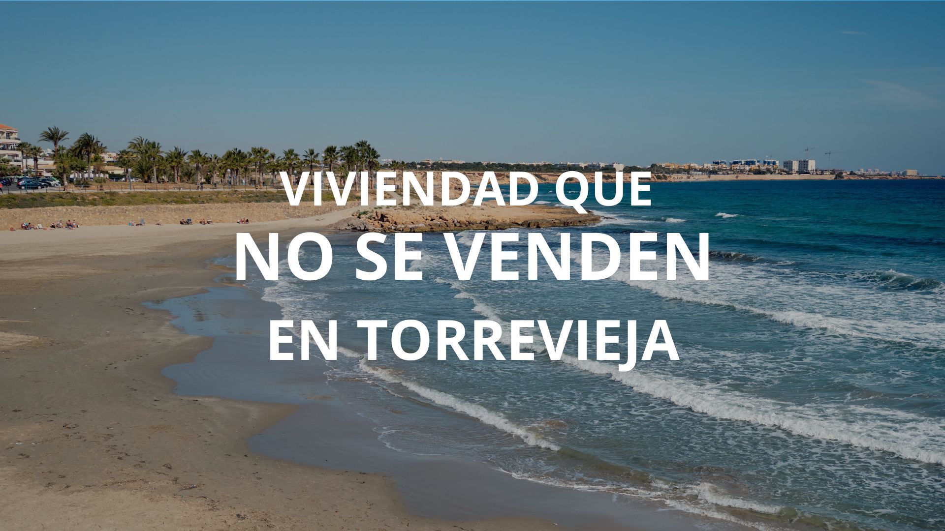 Por qué hay viviendas que no se venden en Torrevieja